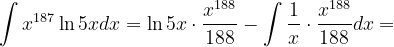 \dpi{120} \int x^{187}\ln 5xdx=\ln 5x\cdot \frac{x^{188}}{188}-\int \frac{1}{x}\cdot \frac{x^{188}}{188}dx=